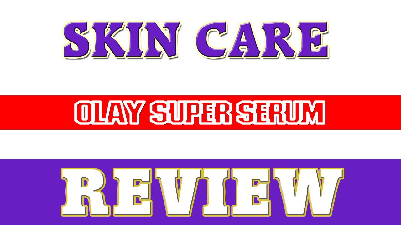 review-of-olay-super-serum